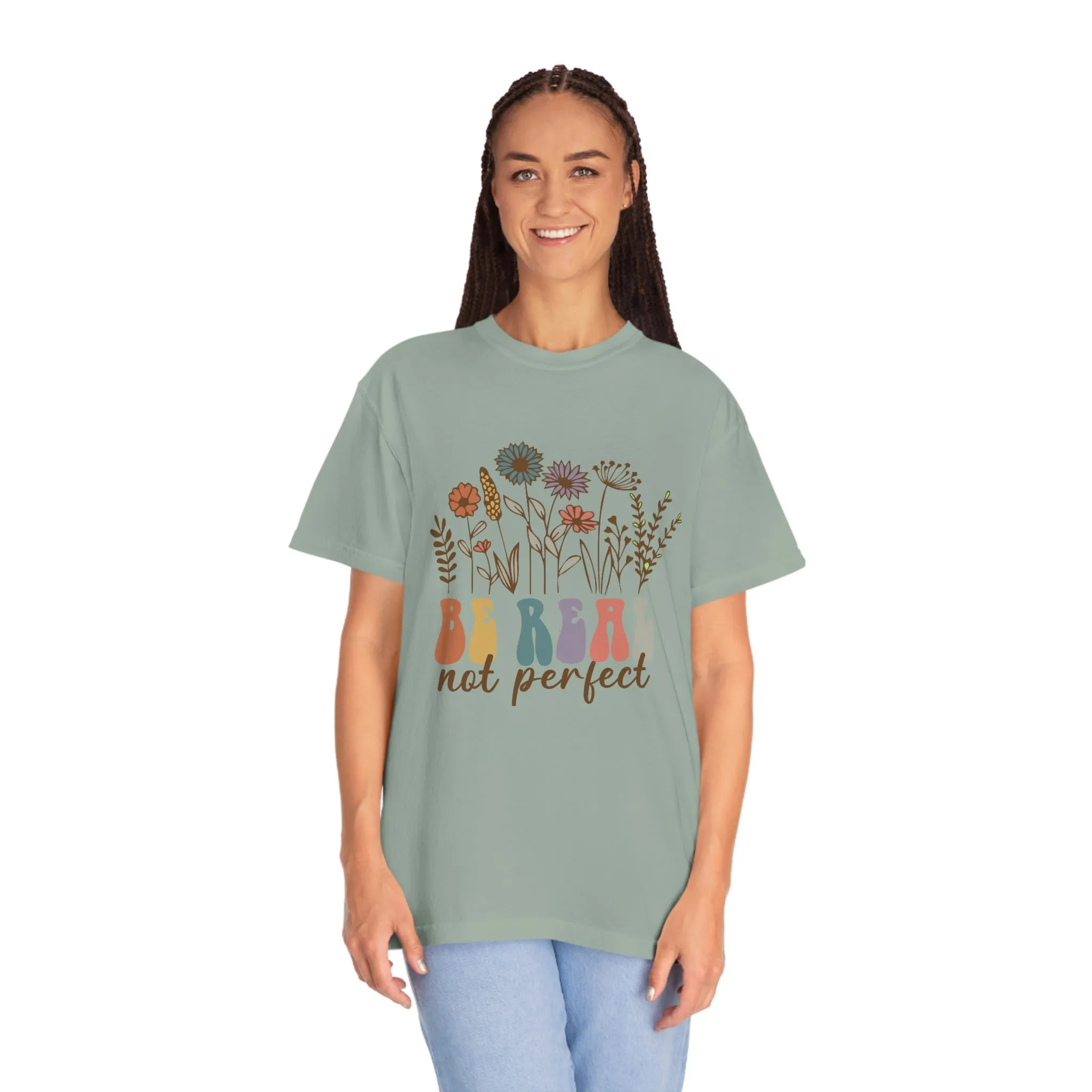 Inspirational Shirt Be Real Not Perfect Comfort Colors 1717 Unisex Garment-Dyed T-shirt