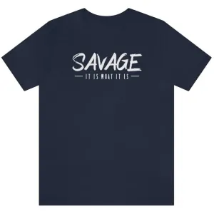 SAVAGE IT IS WHAT IT IS- Jersey Short Sleeve Tee