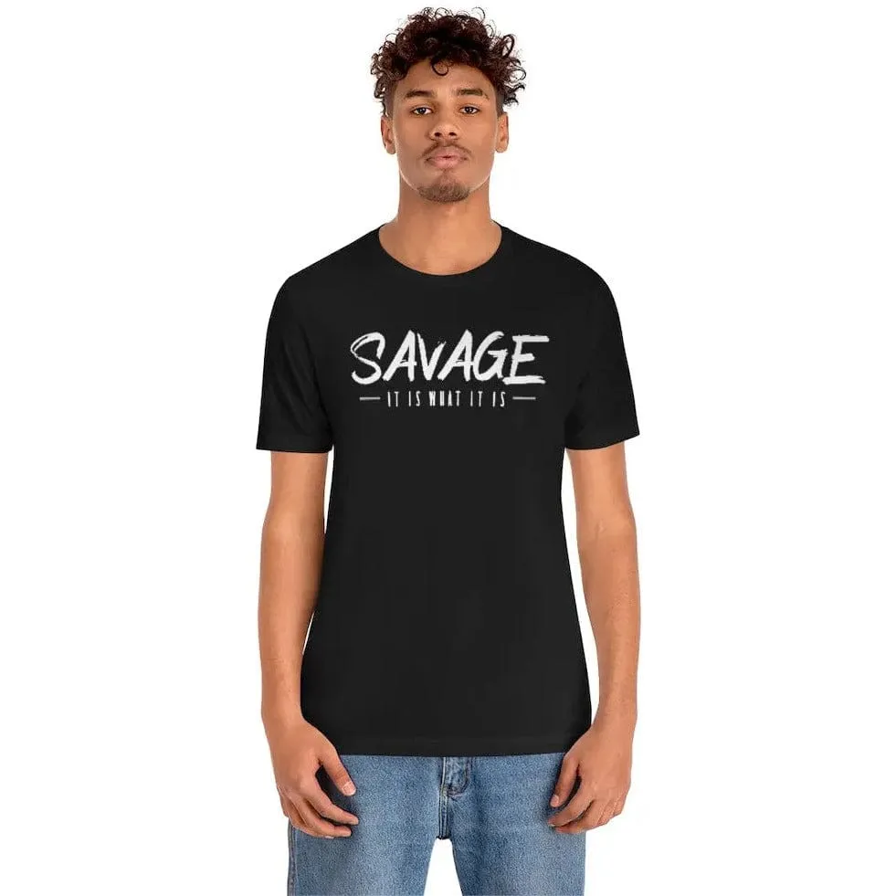 SAVAGE IT IS WHAT IT IS- Jersey Short Sleeve Tee