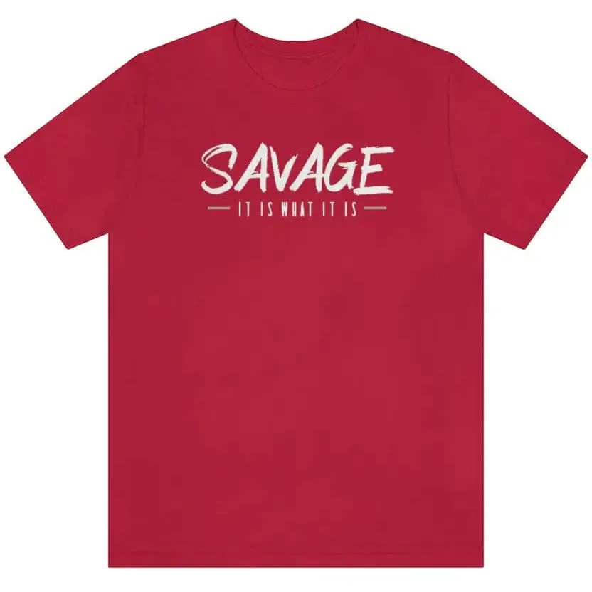 SAVAGE IT IS WHAT IT IS- Jersey Short Sleeve Tee