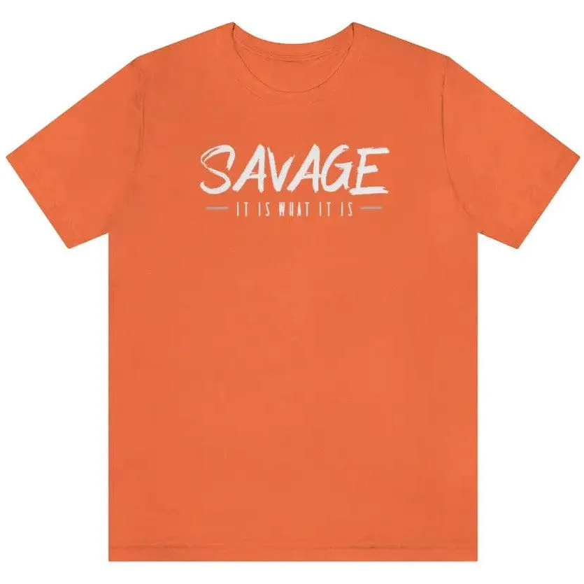 SAVAGE IT IS WHAT IT IS- Jersey Short Sleeve Tee