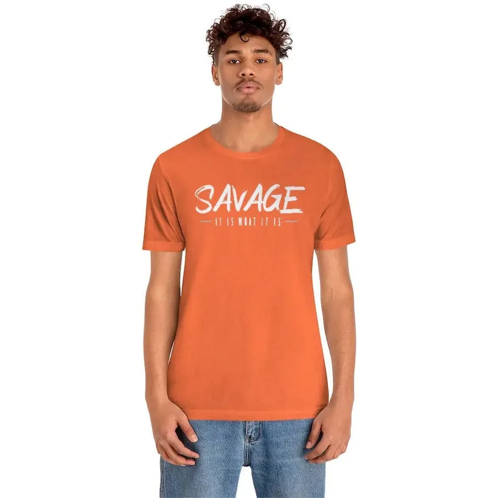 SAVAGE IT IS WHAT IT IS- Jersey Short Sleeve Tee