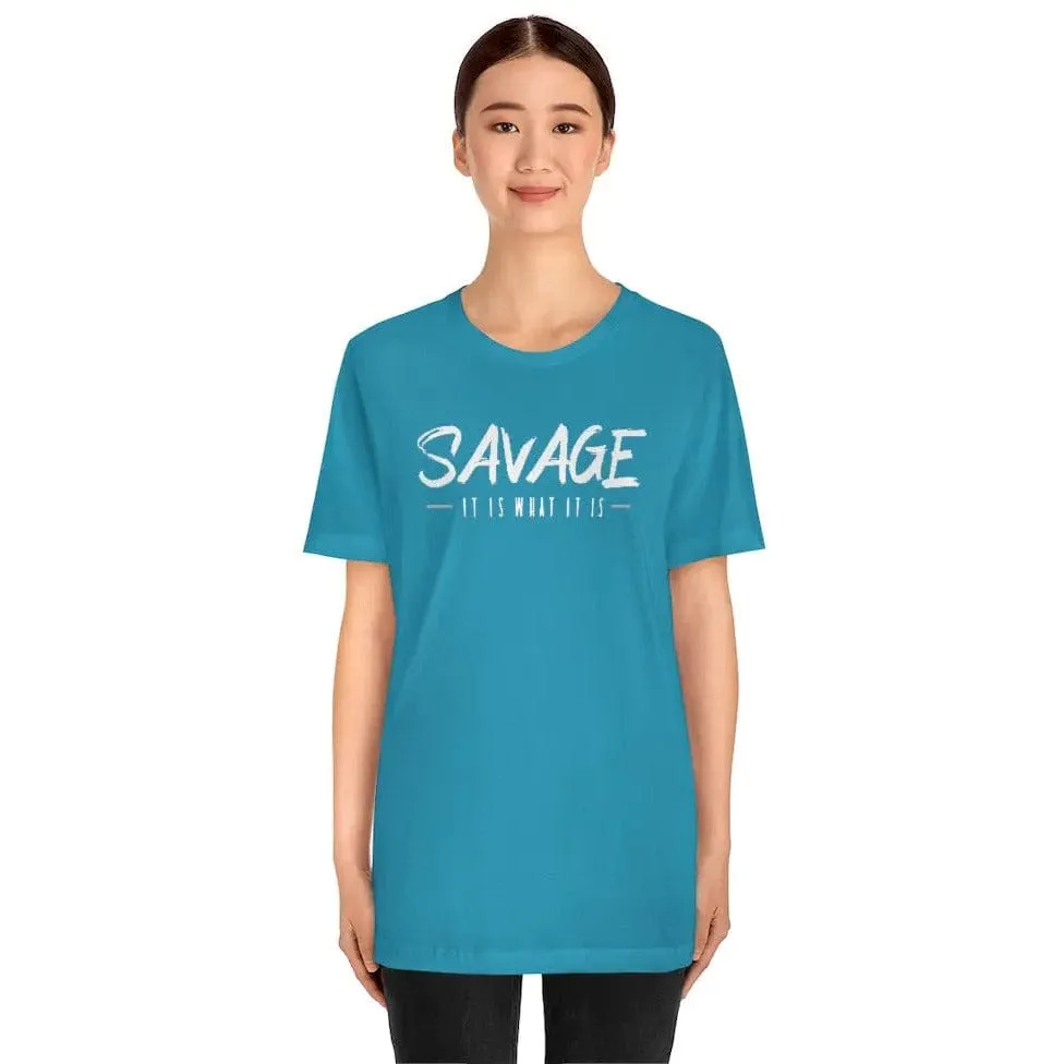 SAVAGE IT IS WHAT IT IS- Jersey Short Sleeve Tee