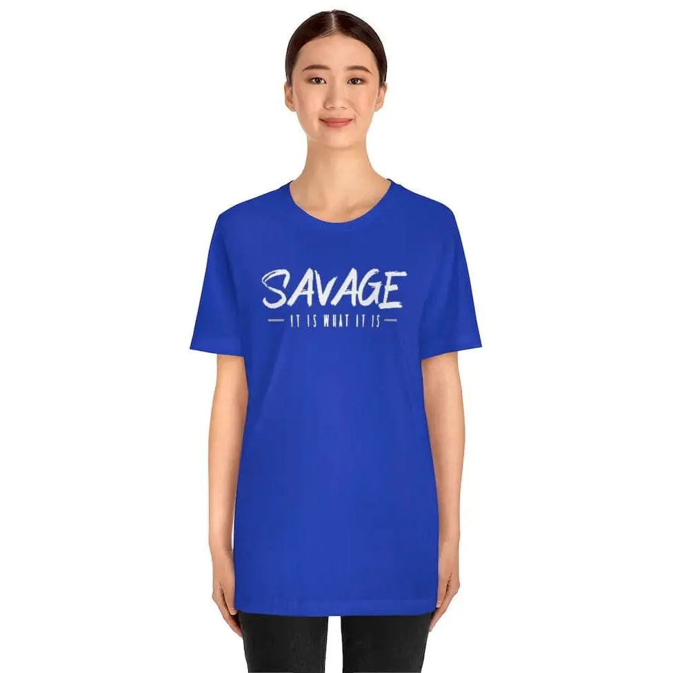 SAVAGE IT IS WHAT IT IS- Jersey Short Sleeve Tee