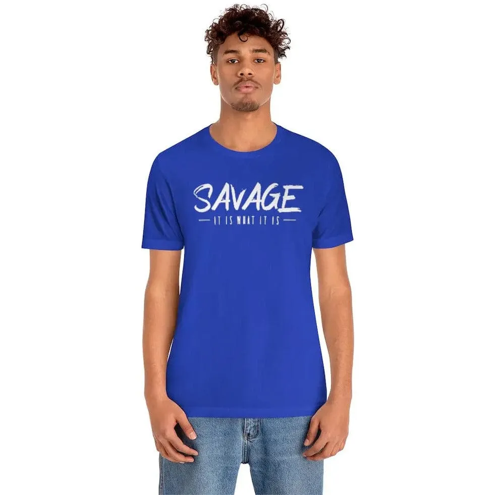 SAVAGE IT IS WHAT IT IS- Jersey Short Sleeve Tee