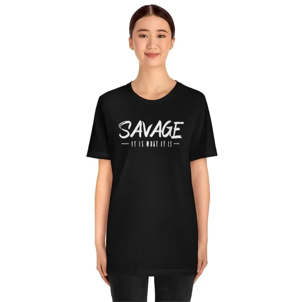 SAVAGE IT IS WHAT IT IS- Jersey Short Sleeve Tee