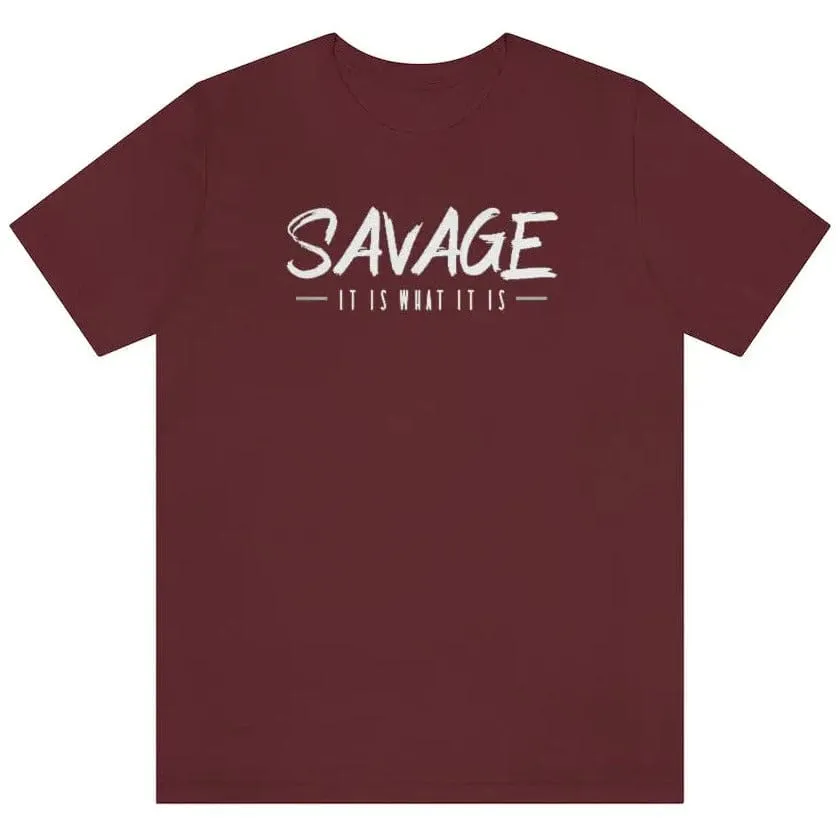 SAVAGE IT IS WHAT IT IS- Jersey Short Sleeve Tee