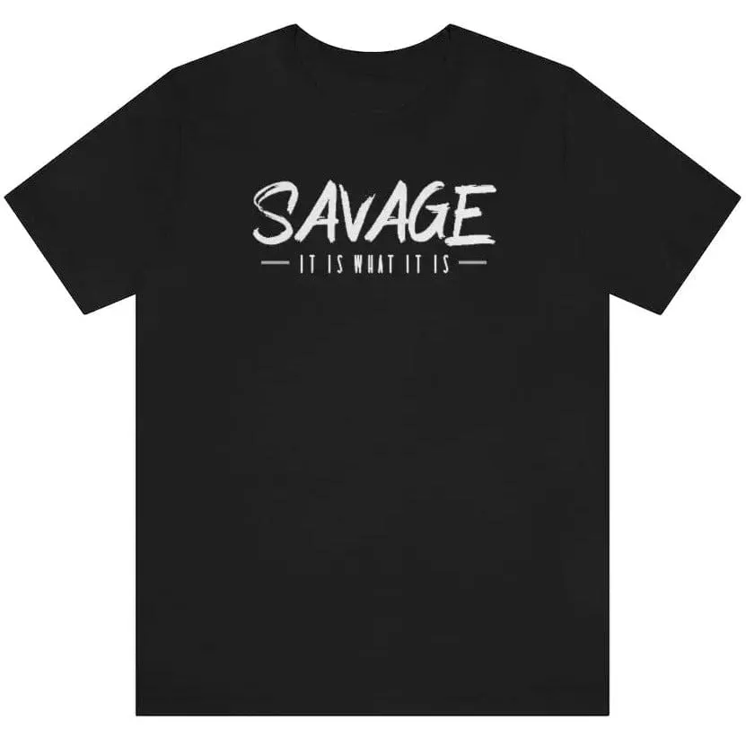 SAVAGE IT IS WHAT IT IS- Jersey Short Sleeve Tee